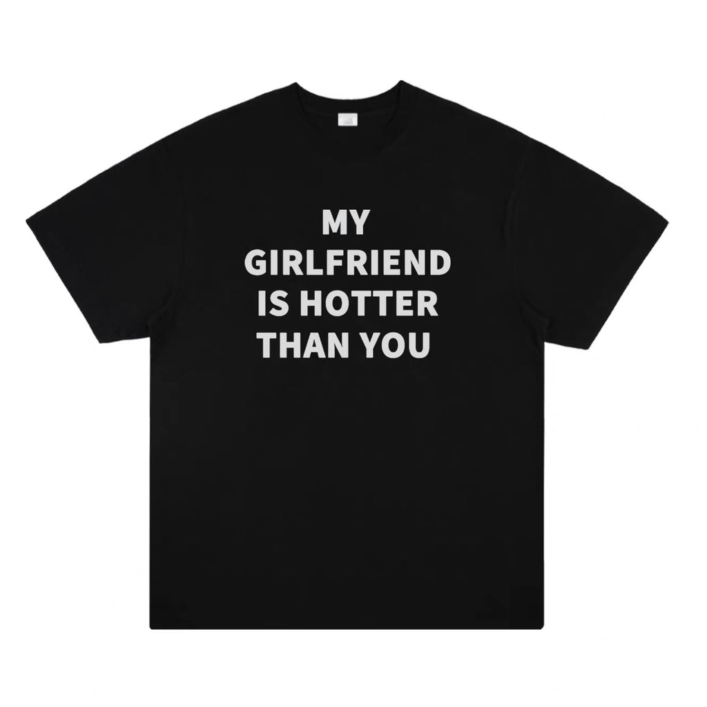 My Girlfriend Is Hotter Than You Shirt