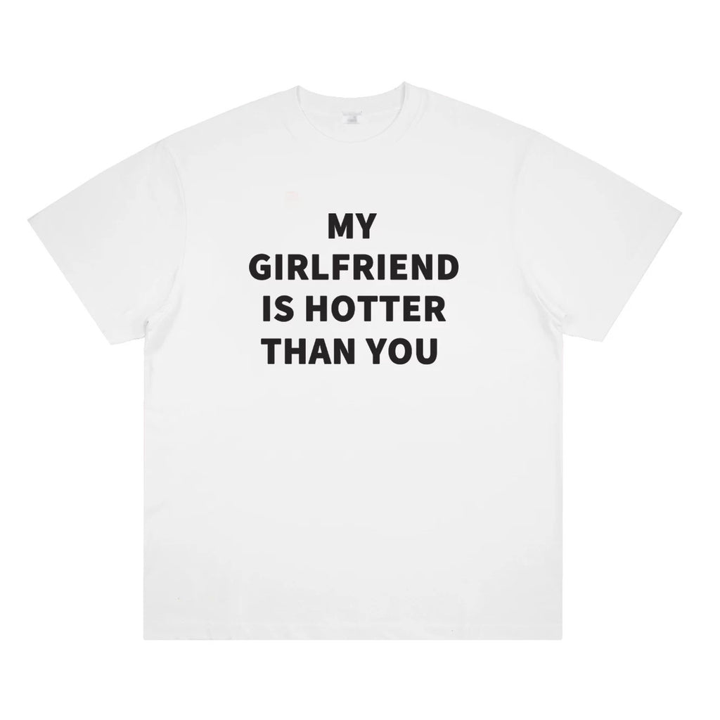 My Girlfriend Is Hotter Than You Shirt