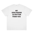 My Girlfriend Is Hotter Than You Shirt