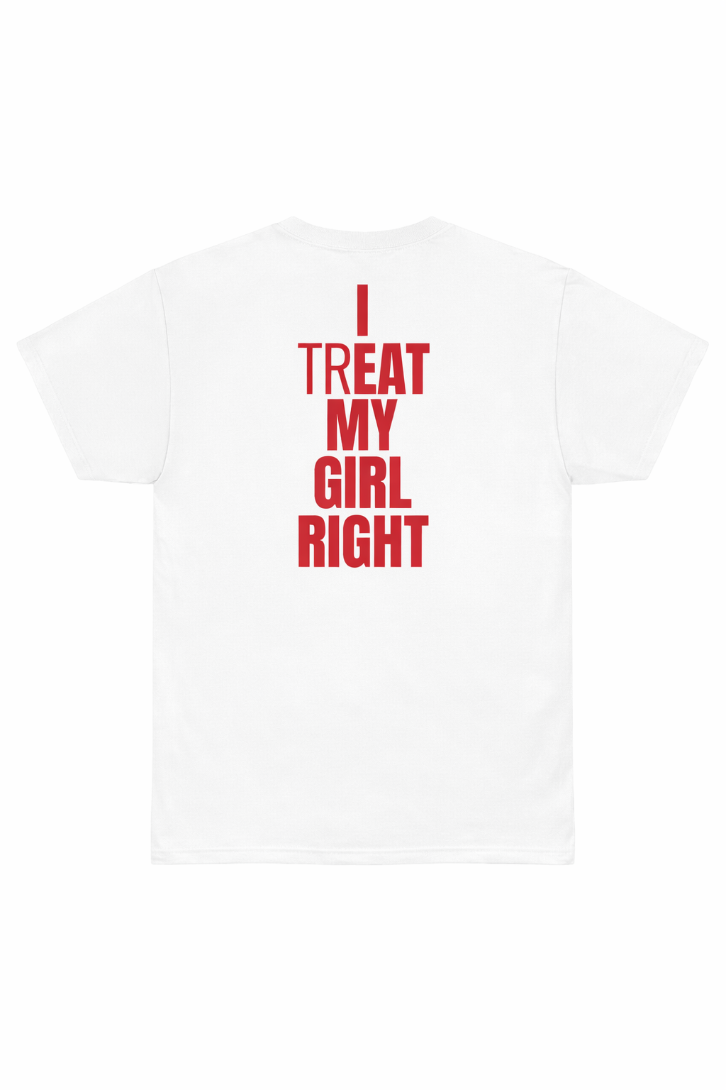 I Treat My Girl Right Shirt